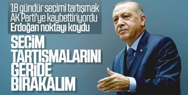 Cumhurbaşkanı Erdoğan seçim tartışmasını sonlandırdı