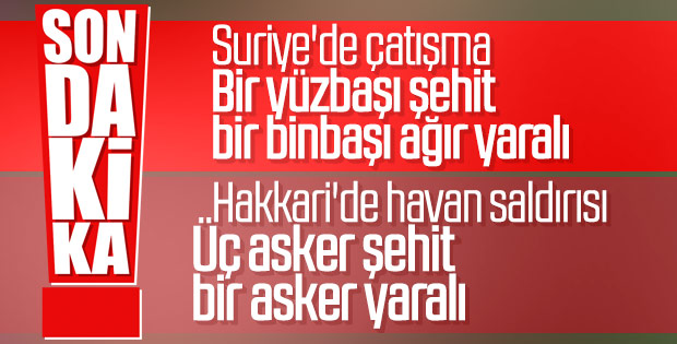 Azez ve Hakkari'de saldırı: 4 şehit