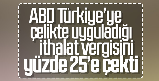 ABD Türkiye'ye uyguladığı çelik vergisini indirdi