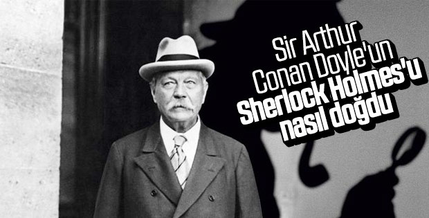 Sir Arthur Conan Doyle ve ölümsüz eseri Sherlock Holmes