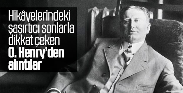 Şaşırtıcı sonların yazarı O. Henry’den alıntılar