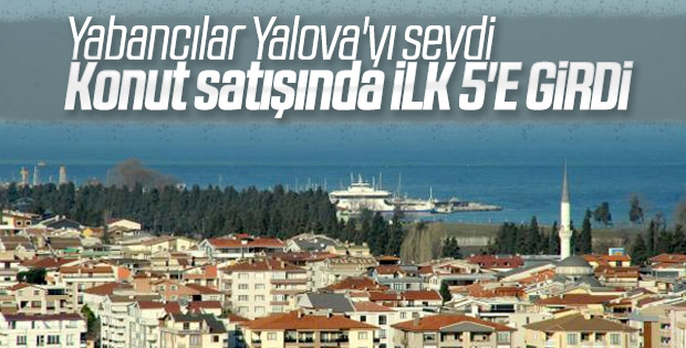 Yalova, yabancıya konut satışında 5'inci sırada