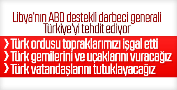 Libya'da Hafter'den Türkiye'ye tehdit dolu açıklama