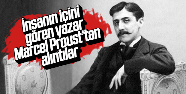 İnsanın içini gören yazar Marcel Proust’tan alıntılar