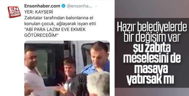 Kayseri'de zabıta, çocuğun balonlarına el koydu