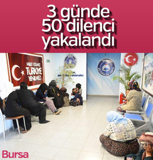 Bursa'da dilencilere yönelik operasyon
