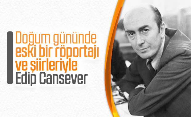 Röportaj ve şiirlerinden alıntılarla Edip Cansever