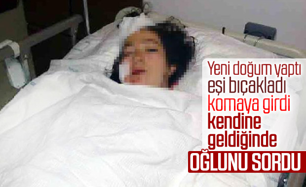 Doğum yaptıktan sonra bıçaklanan anne oğlunu sordu