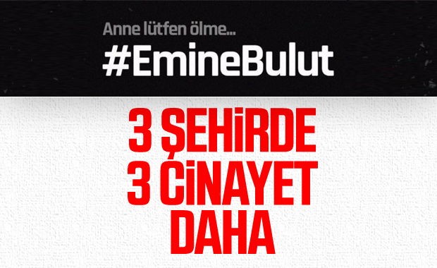 3 farklı şehirden kadın cinayeti haberleri geldi