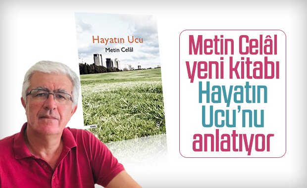 Metin Celâl yeni kitabı Hayatın Ucu’nu anlatıyor
