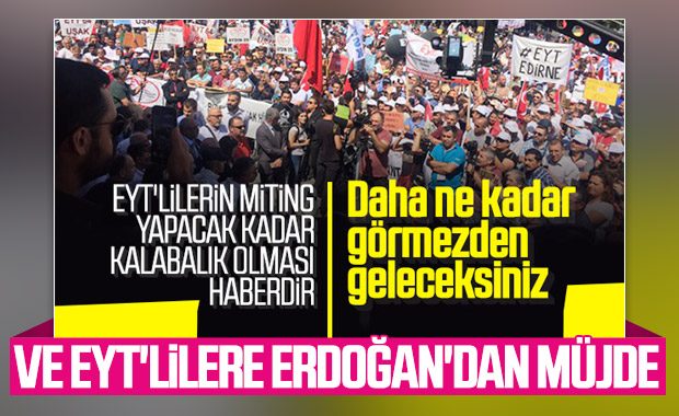 Cumhurbaşkanı Erdoğan EYT'lilerle görüşülmesi talimatı verdi
