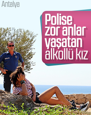 Antalya'da polisin alkollü kadınla imtihanı