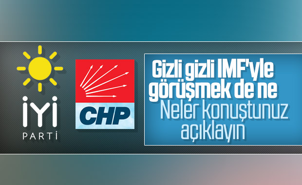 IMF heyetinin CHP ve İyi Parti ile görüşmesine tepki