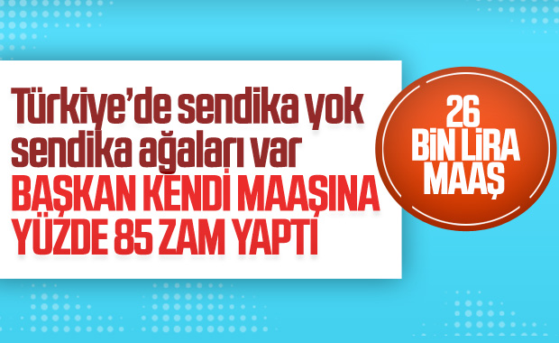 Memura yüzde 4, sendika başkanına yüzde 85 zam