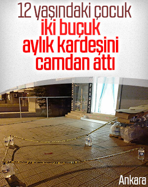 Ankara'da 12 yaşındaki çocuk kardeşini camdan attı