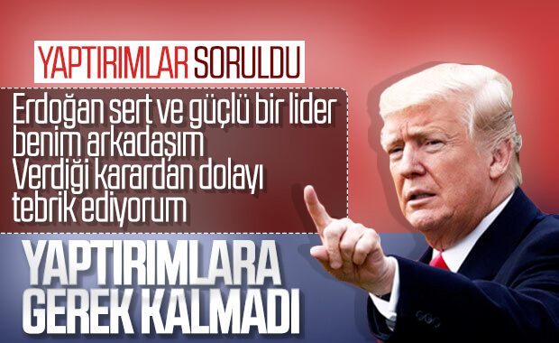 Trump: Erdoğan zeki bir lider, Türkiye'ye yaptırım yok