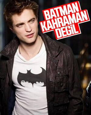 Robert Pattinson: Batman kahraman değil
