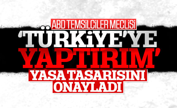 ABD, 'Türkiye'ye yaptırım' tasarısını onayladı