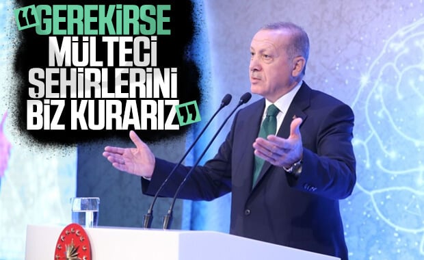 Erdoğan: Gerekirse mülteciler şehrini biz kurarız