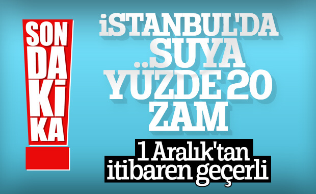 İstanbul'da suya yüzde 20 zam geliyor