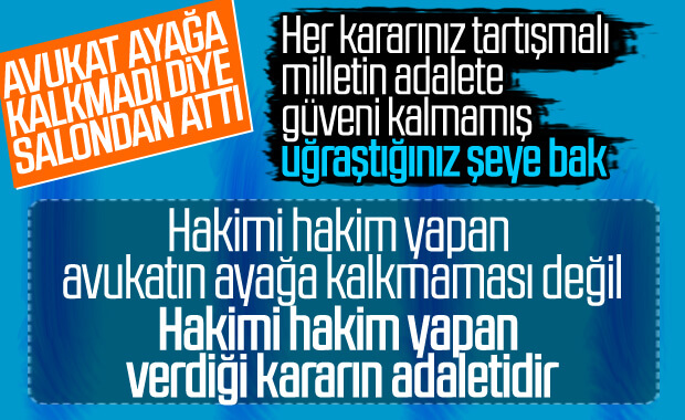 Hakim ile avukat arasında ayağa kalkmadın tartışması