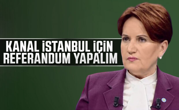 Meral Akşener: İstanbul için referandum yapılması şart