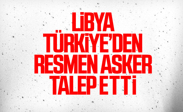 Libya Türkiye'den askeri destek talebinde bulundu