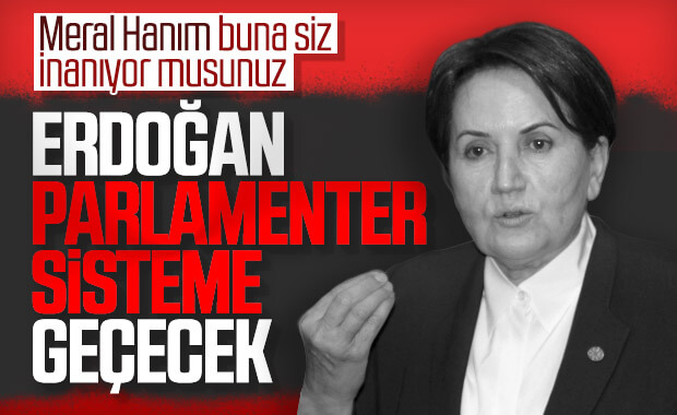Akşener, parlamenter sisteme geçileceğini düşünüyor