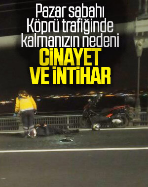 15 Temmuz Şehitler Köprüsü'nde cinayet ve intihar 