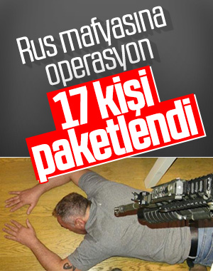 Rusya bağlantılı suç çetesine operasyon: 17 gözaltı