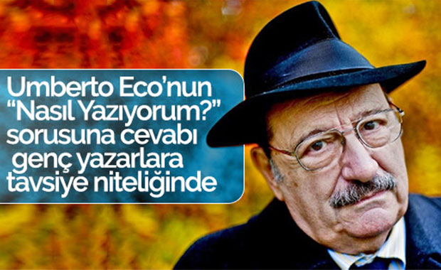 Umberto Eco’nun “Nasıl Yazıyorum?” sorusuna cevabı
