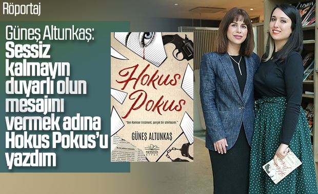 Güneş Altunkaş ile son romanı Hokus Pokus’u konuştuk