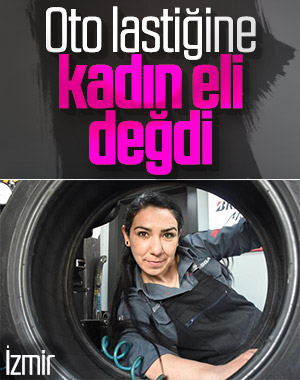 İzmir'de oto lastikçi ustası olan Tuğçe işini aşkla yapıyor