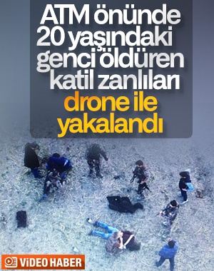 Katil zanlıları drone ile kıskıvrak yakalandı  