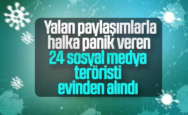 Asılsız 'koronavirüs' paylaşımı yapan 24 kişi gözaltında