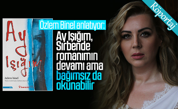 Özlem Binel ile son romanı Ay Işığım’ı konuştuk