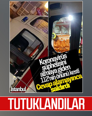 İstanbul'da ambulansa saldıran 2 kişi tutuklandı