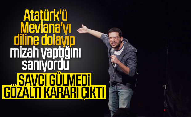 Atatürk ve Mevlana'yı aşağılayan Stand-up'çı hakkında gözaltı kararı