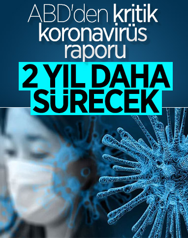 ABD'de rapor hazırlandı: Koronavirüs 2 yıl daha sürecek 