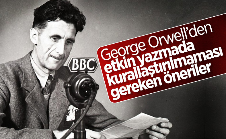 Orwell’den yazmada kurallaştırılmaması gereken öneriler