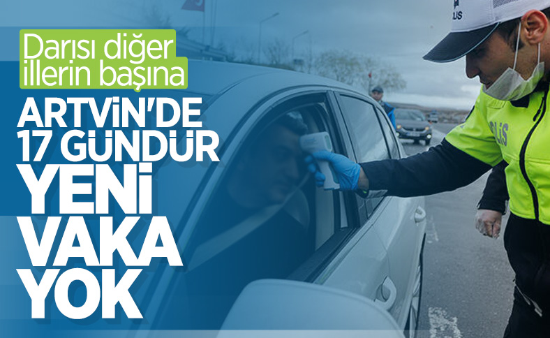 Artvin'de 17 gündür yeni vaka yok
