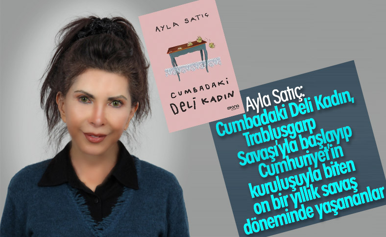 Ayla Satıç ile romanı Cumbadaki Deli Kadın’ı konuştuk