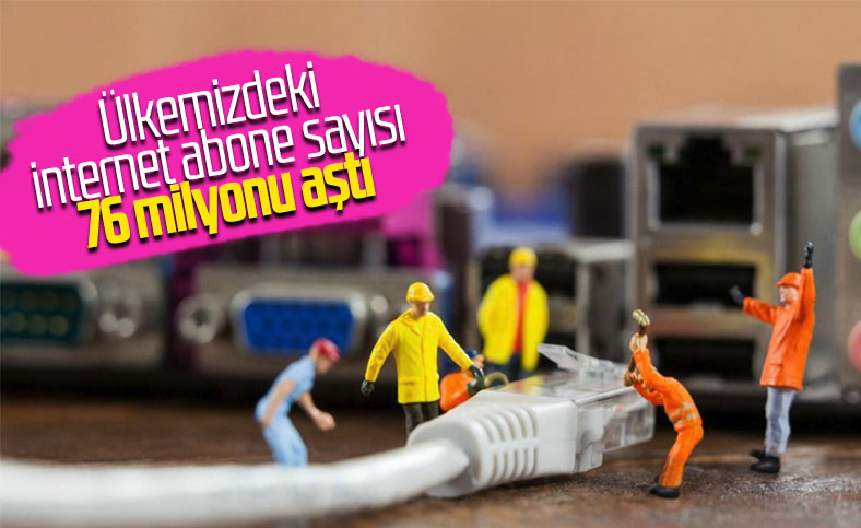 Türkiye, 76 milyon internet abone sayısına ulaştı