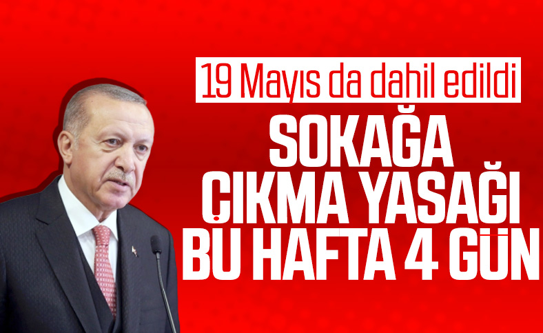 16-19 Mayıs arası sokağa çıkma yasağı geldi