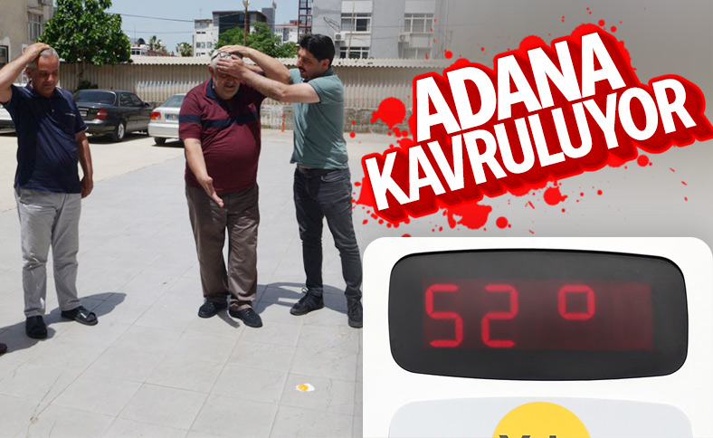 Adana’da hava sıcaklığı 52 dereceye yükseldi
