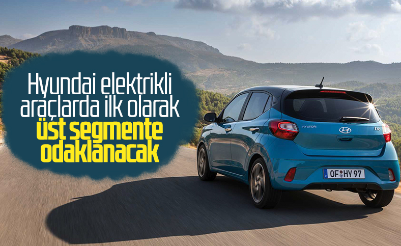 Hyundai'nin elektrikli araç için öncelikli hedefi üst segment