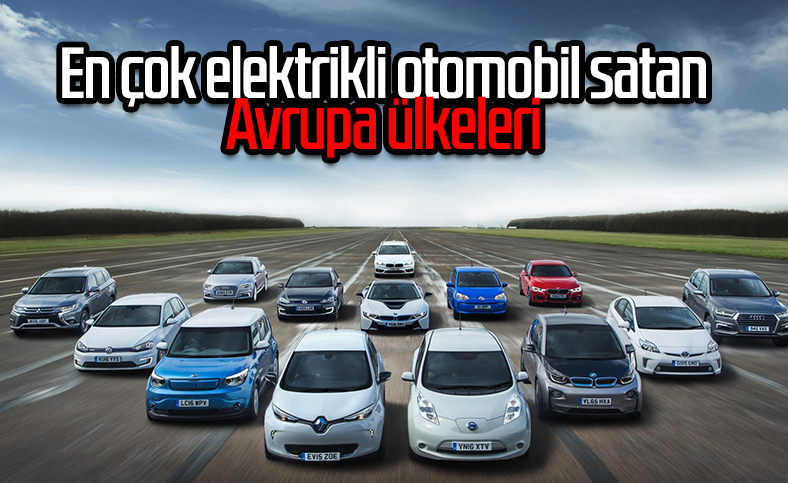 Avrupa'da en çok elektrikli araç satan ülkeler