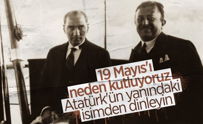 19 Mayıs'ı Atatürk'ün yanındaki isimden dinleyin
