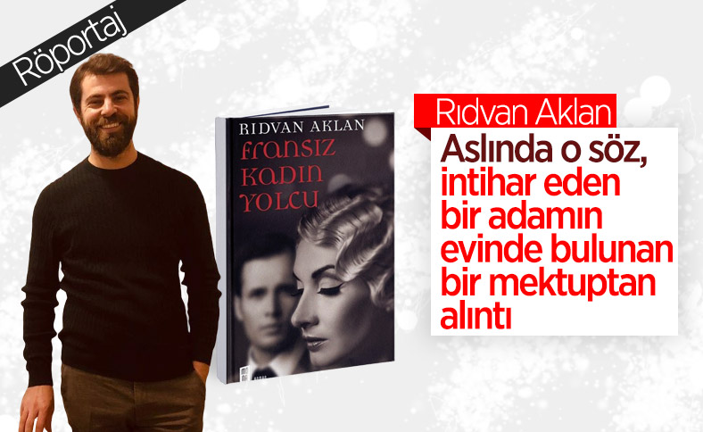 Rıdvan Aklan, son romanı Fransız Kadın Yolcu’yu anlatıyor