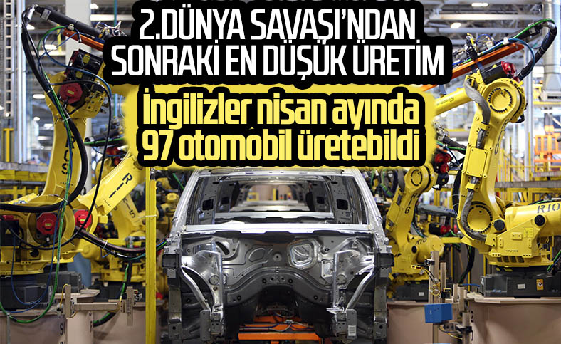 İngiltere, nisan ayında 197 otomobil üretebildi